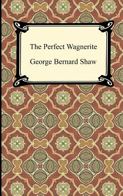 The Perfect Wagnerite - George Bernard Shaw