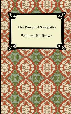 The Power of Sympathy - William Hill Brown