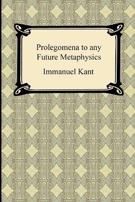 Kant's Prolegomena to any Future Metaphysics - Immanuel Kant