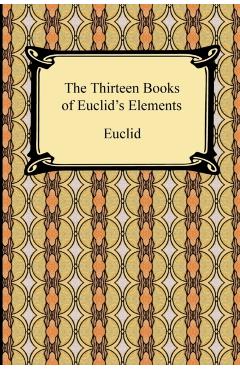 The Thirteen Books of Euclid's Elements - Euclid