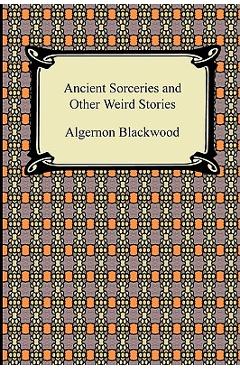 Coperta cărții 'Ancient Sorceries and Other Weird Stories - Algernon Blackwood'