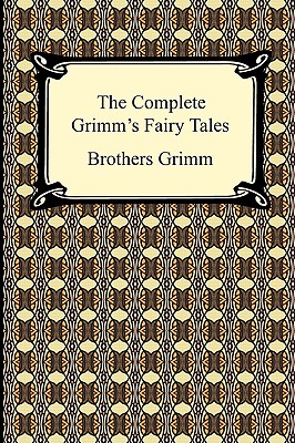The Complete Grimm's Fairy Tales - Grimm Brothers Grimm