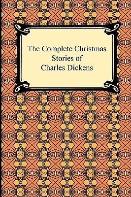 The Complete Christmas Stories of Charles Dickens - Charles Dickens