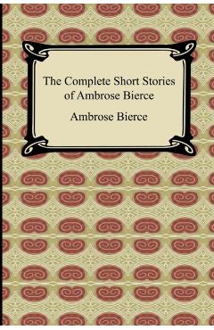 The Complete Short Stories of Ambrose Bierce - Ambrose Bierce