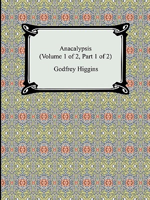 Anacalypsis (Volume 1 of 2, Part 1 of 2) - Godfrey Higgins