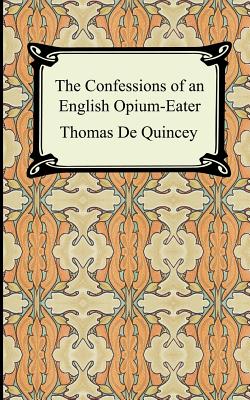 The Confessions of an English Opium-Eater - Thomas De Quincey