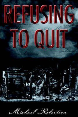Refusing to Quit - Michael Robertson