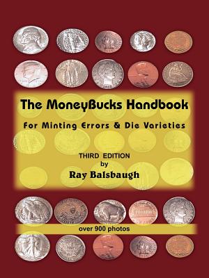 The MoneyBucks Handbook: For Minting Errors & Die Varieties - Ray Balsbaugh