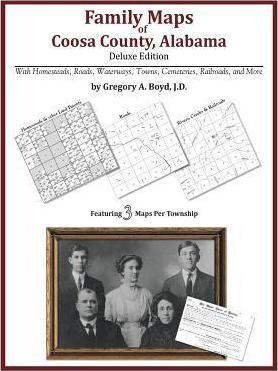 Family Maps of Coosa County, Alabama, Deluxe Edition - Gregory A. Boyd J. D.