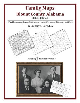 Family Maps of Blount County, Alabama, Deluxe Edition - Gregory A. Boyd J. D.