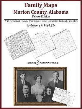 Coperta cărții 'Family Maps of Marion County, Alabama, Deluxe Edition - Gregory A. Boyd J. D.'