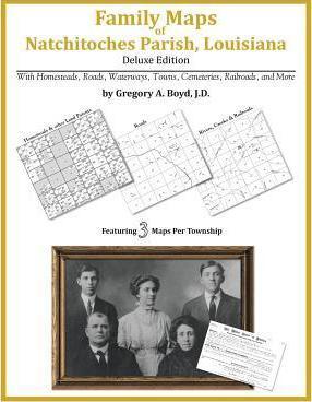 Family Maps of Natchitoches Parish, Louisiana - Gregory A. Boyd J. D.