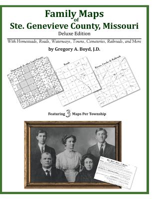 Family Maps of Ste. Genevieve County, Missouri - Gregory A. Boyd J. D.