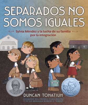 Separados No Somos Iguales: Sylvia Méndez Y La Lucha de Su Familia Por La Integración (Separate Is Never Equal Spanish Edition) - Duncan Tonatiuh