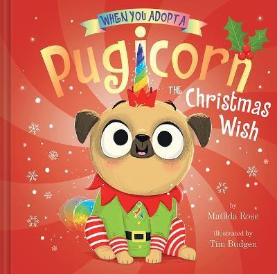 When You Adopt a Pugicorn: The Christmas Wish - Matilda Rose