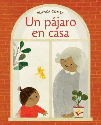 Un Pájaro En Casa (Bird House Spanish Edition) - Blanca Gómez