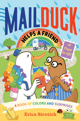 Mail Duck Helps a Friend (a Mail Duck Special Delivery): A Book of Colors and Surprises - Erica Sirotich
