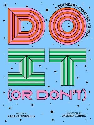 Do It (or Don't): A Boundary-Creating Journal - Kara Cutruzzula
