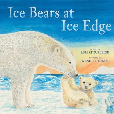 Ice Bears at Ice Edge - Robert Burleigh