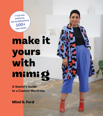 Make It Yours with Mimi G: A Sewist's Guide to a Custom Wardrobe - Mimi Ford