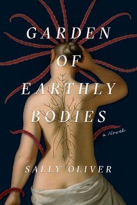 Garden of Earthly Bodies - Sally Oliver
