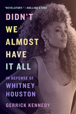 Didn't We Almost Have It All: In Defense of Whitney Houston - Gerrick Kennedy