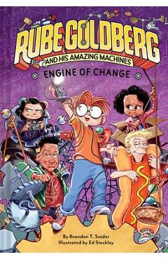 Coperta cărții 'Engine of Change (Rube Goldberg and His Amazing Machines #3): Volume 3 - Brandon T. Snider'