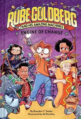 Engine of Change (Rube Goldberg and His Amazing Machines #3): Volume 3 - Brandon T. Snider