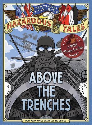 Above the Trenches (Nathan Hale's Hazardous Tales #12) - Nathan Hale