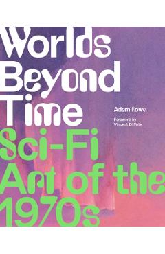 Worlds Beyond Time: Sci-Fi Art of the 1970s - Adam Rowe