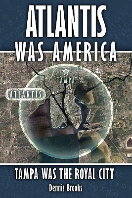 Atlantis Was America: Tampa Was The Royal City - Dennis Brooks