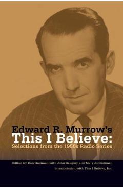 Coperta cărții 'Edward R. Murrow's This I Believe: Selections from the 1950s Radio Series - Dan Gediman'