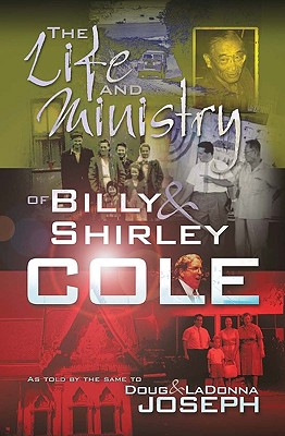 The Life and Ministry of Billy and Shirley Cole: A True Story That Reads Like the Book of Acts - Shirley Cole