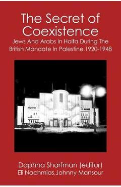 Coperta cărții 'The Secret of Coexistence: Jews and Arabs in Haifa During the British Mandate in Palestine,1920-1948 - Johnny Mansour'