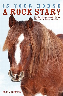 Is Your Horse a Rock Star?: Understanding Your Horse's Personality - Dessa Hockley