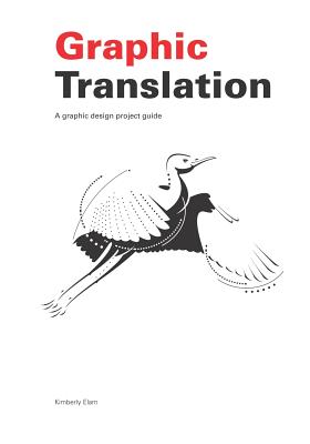 Graphic Translation, A graphic design project guide - Kimberly Elam