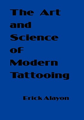 The Art and Science of Modern Tattooing - Erick Alayon