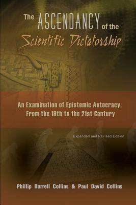 The Ascendancy of the Scientific Dictatorship: An Examination of Epistemic Autocracy, From the 19th to the 21st Century - Phillip Collins