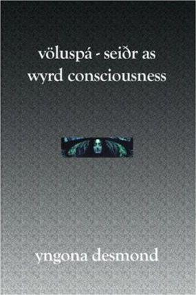 Voluspa: Seidhr as Wyrd Consciousness - Yngona Desmond