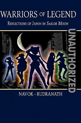 Warriors of Legend: Reflections of Japan in Sailor Moon - Sushil K. Rudranath