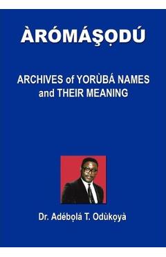 Coperta cărții 'Aromasodu: Archives of Yoruba Names and Their Meaning - Dr Adebola T. Odukoya'