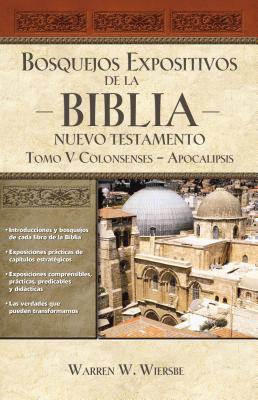Bosquejos expositivos de la Biblia, Tomo V: Colosenses-Apocalipsis - Warren W. Wiersbe