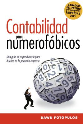 Contabilidad para numerofóbicos: Una guía de supervivencia para propietarios de pequeñas empresas = Accounting for the Numberphobic - Dawn Fotopulos