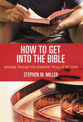 How to Get Into the Bible - Stephen M. Miller