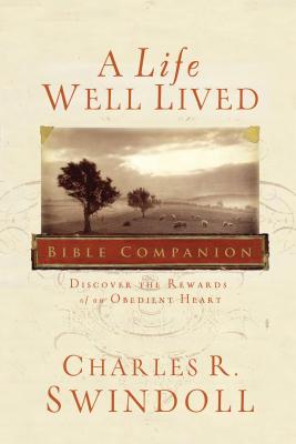 A Life Well Lived Bible Companion: Discover the Rewards of an Obedient Heart - Charles R. Swindoll