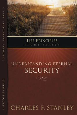 Understanding Eternal Security: Secure in God's Unconditional Love - Charles F. Stanley