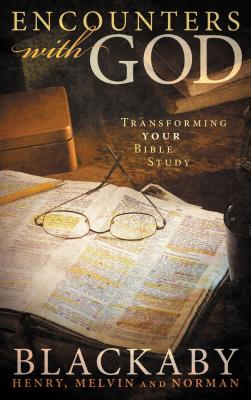 Encounters with God: Transforming Your Bible Study - Henry Blackaby