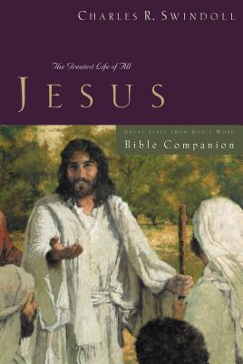 Great Lives: Jesus Bible Companion: The Greatest Life of All - Charles R. Swindoll