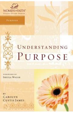 Coperta cărții 'Understanding Purpose: Women of Faith Study Guide Series - Carolyn Custis James'