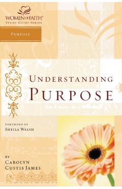 Understanding Purpose: Women of Faith Study Guide Series - Carolyn Custis James